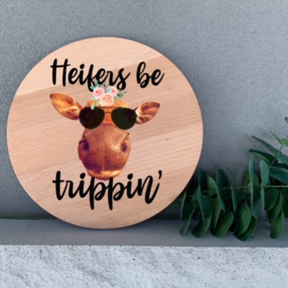 Hand Crafted Other - Farmhouse Decor Heifer Be Trippin 12" Thin Birch Wood Round Handmade Wall Art